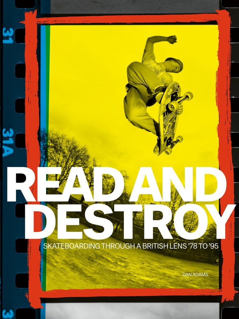 Read and Destroy / Skateboarding Through a British Lens '78 to '95 - Book by Dan Adams